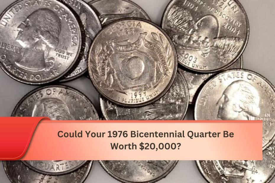 Could Your 1976 Bicentennial Quarter Be Worth $20,000?