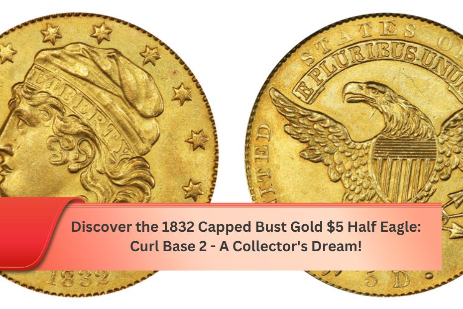 Discover the 1832 Capped Bust Gold $5 Half Eagle: Curl Base 2 - A Collector's Dream!