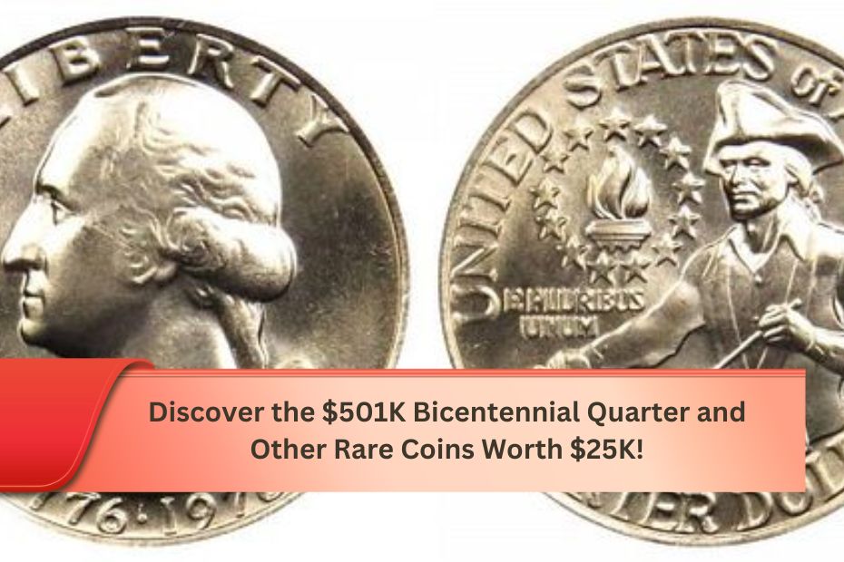 Discover the $501K Bicentennial Quarter and Other Rare Coins Worth $25K!