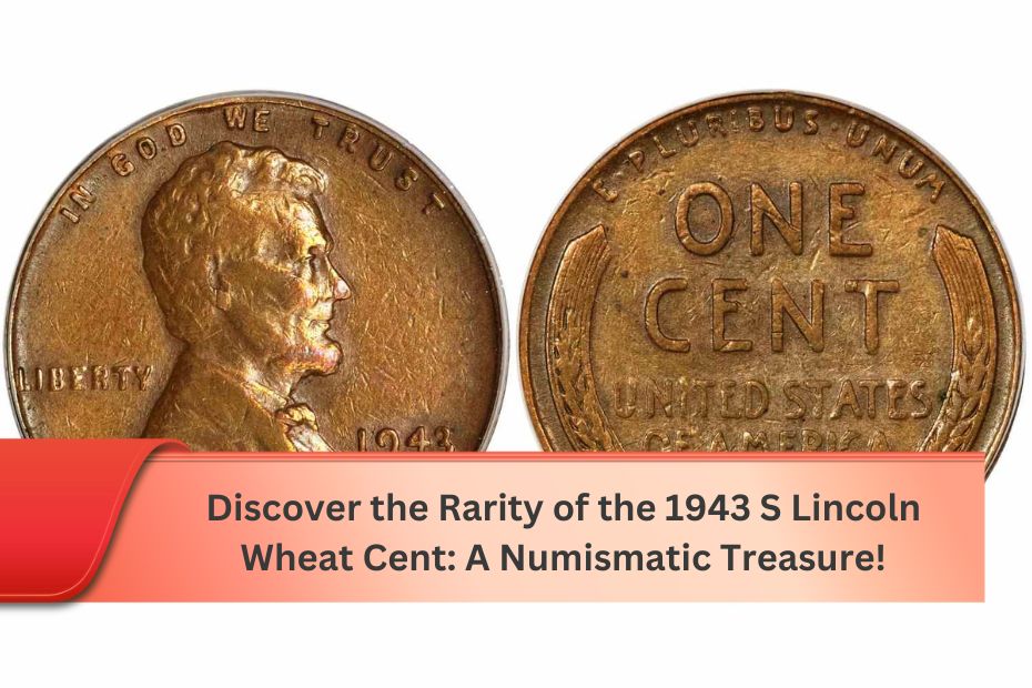 Discover the Rarity of the 1943 S Lincoln Wheat Cent: A Numismatic Treasure!