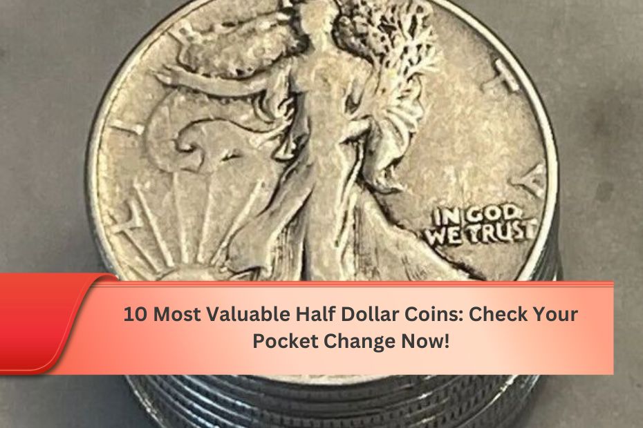 10 Most Valuable Half Dollar Coins: Check Your Pocket Change Now!