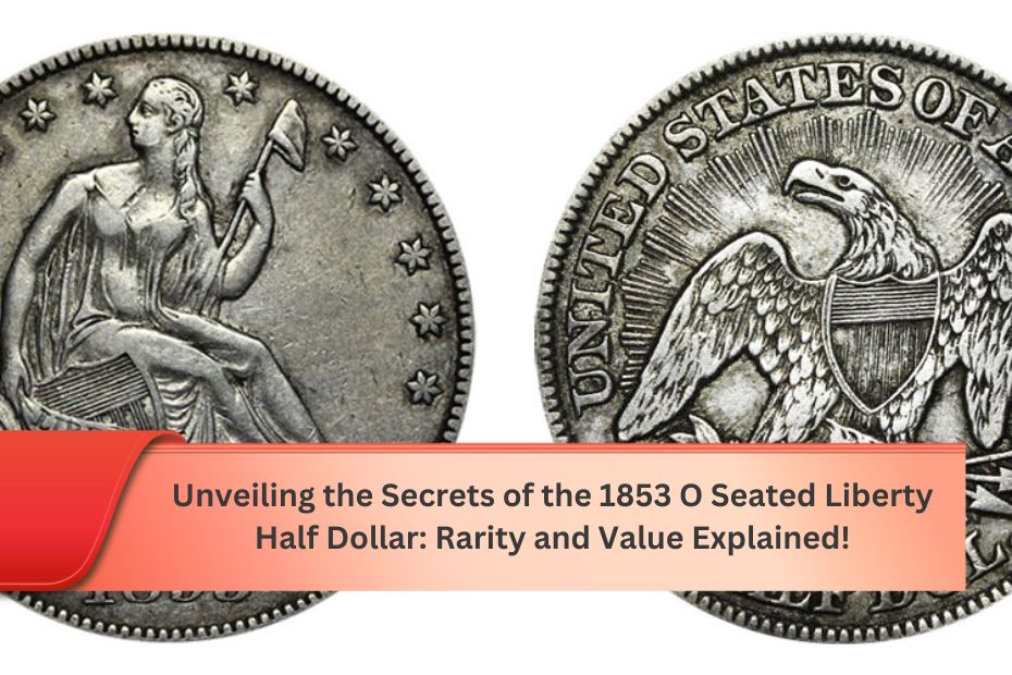 Unveiling the Secrets of the 1853 O Seated Liberty Half Dollar: Rarity and Value Explained!