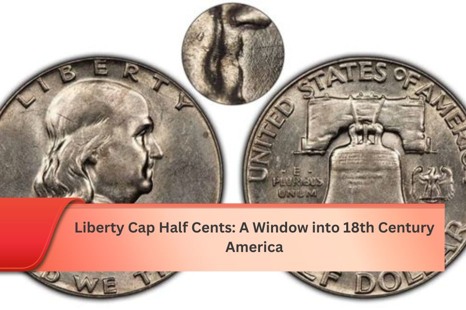 Liberty Cap Half Cents: A Window into 18th Century America