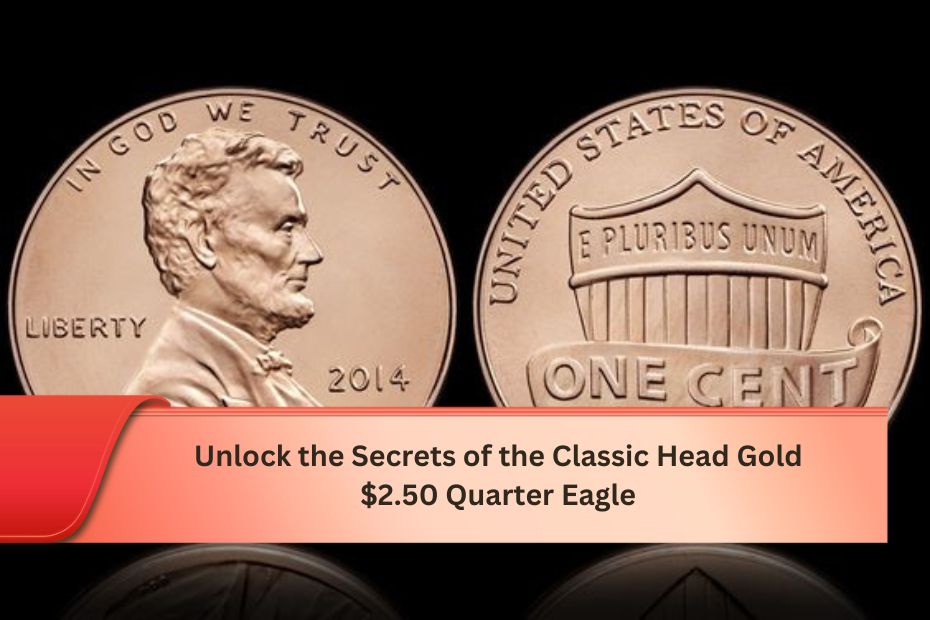 Unlock the Secrets of the Classic Head Gold $2.50 Quarter Eagle