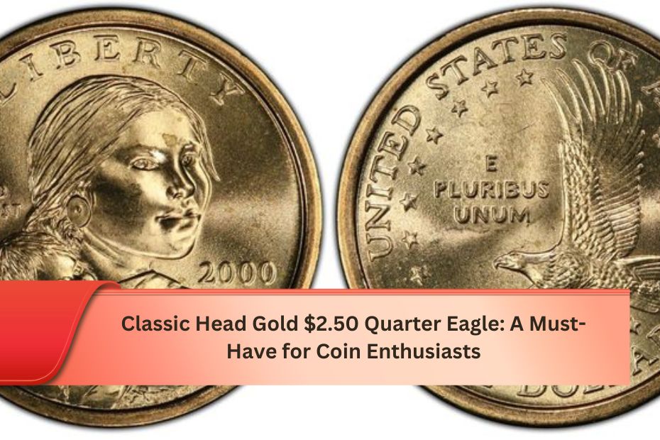 Classic Head Gold $2.50 Quarter Eagle: A Must-Have for Coin Enthusiasts