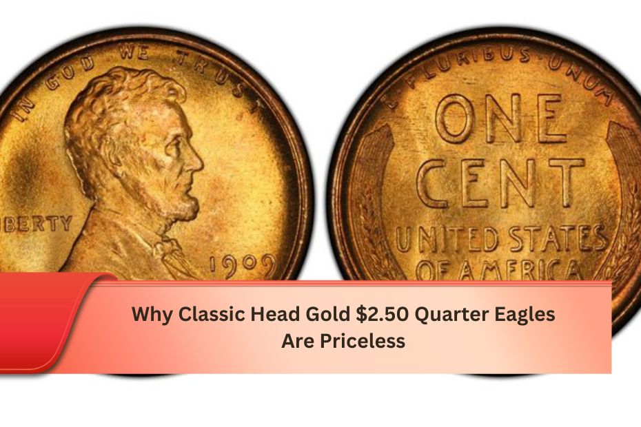 Why Classic Head Gold $2.50 Quarter Eagles Are Priceless