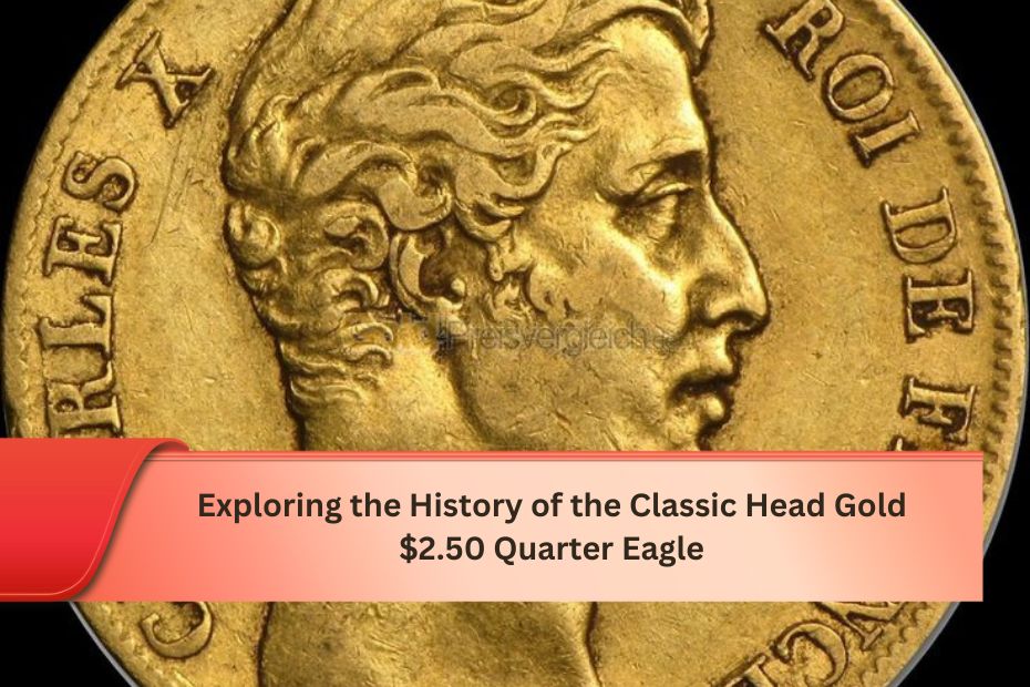 Exploring the History of the Classic Head Gold $2.50 Quarter Eagle