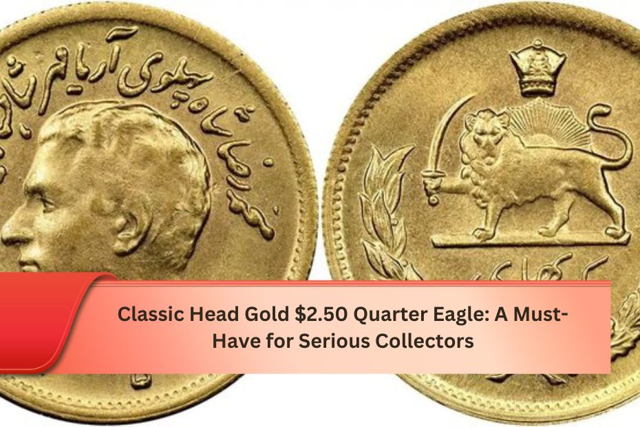 Classic Head Gold $2.50 Quarter Eagle: A Must-Have for Serious Collectors