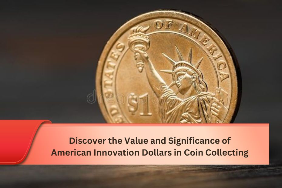 Discover the Value and Significance of American Innovation Dollars in Coin Collecting