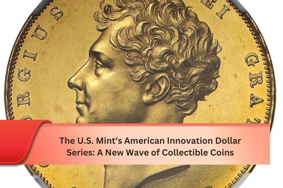 The U.S. Mint’s American Innovation Dollar Series: A New Wave of Collectible Coins