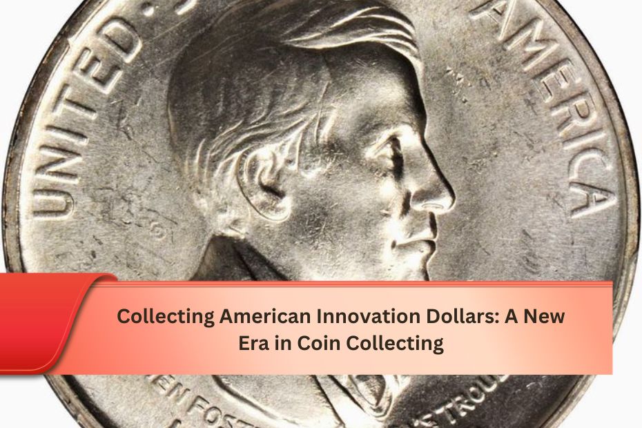 Collecting American Innovation Dollars: A New Era in Coin Collecting