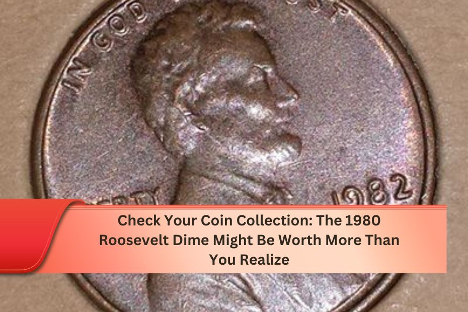 Check Your Coin Collection: The 1980 Roosevelt Dime Might Be Worth More Than You Realize