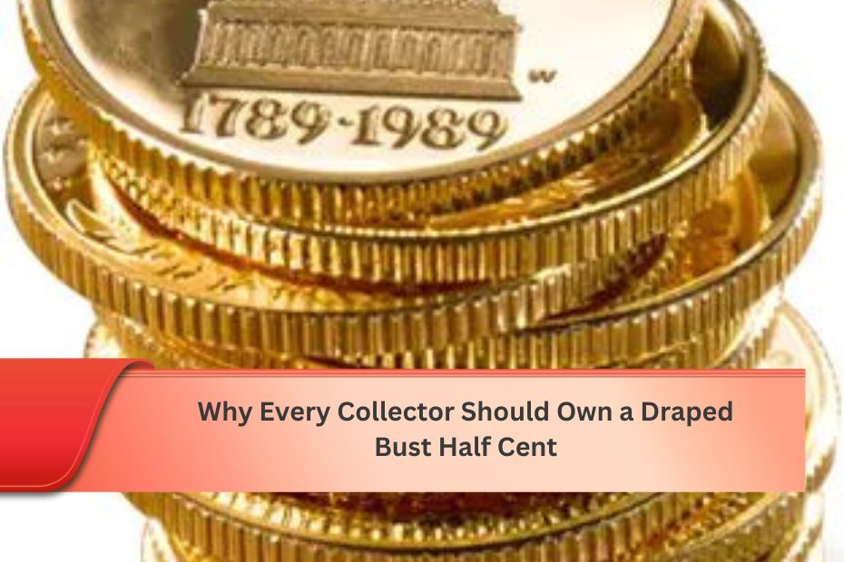 Why Every Collector Should Own a Draped Bust Half Cent