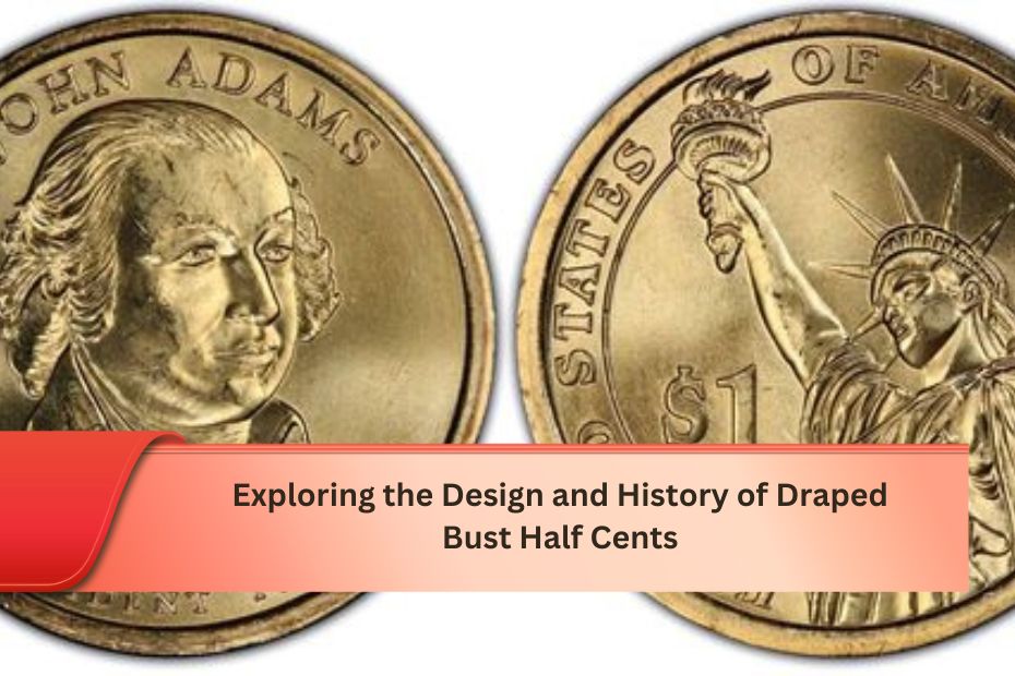 Exploring the Design and History of Draped Bust Half Cents