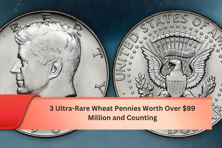 3 Ultra-Rare Wheat Pennies Worth Over $99 Million and Counting