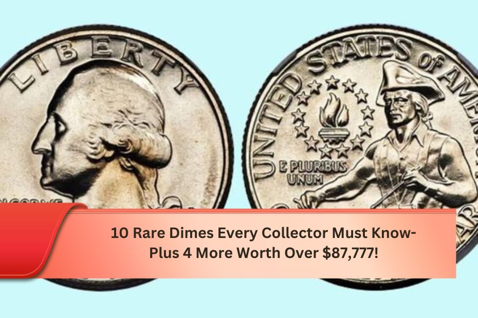 10 Rare Dimes Every Collector Must Know- Plus 4 More Worth Over $87,777!