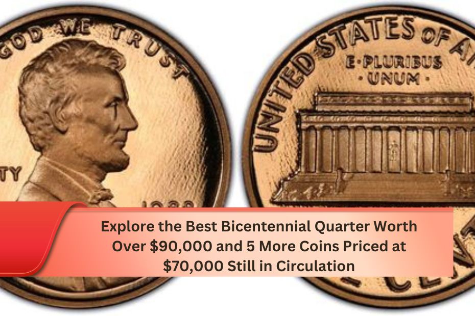 Explore the Best Bicentennial Quarter Worth Over $90,000 and 5 More Coins Priced at $70,000 Still in Circulation