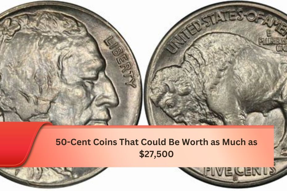 50-Cent Coins That Could Be Worth as Much as $27,500