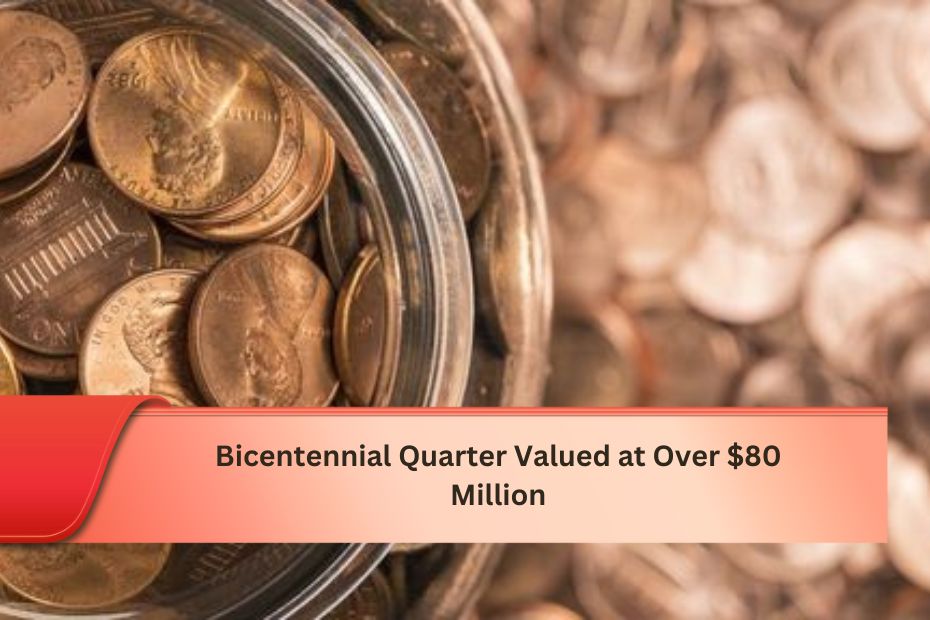 Bicentennial Quarter Valued at Over $80 Million