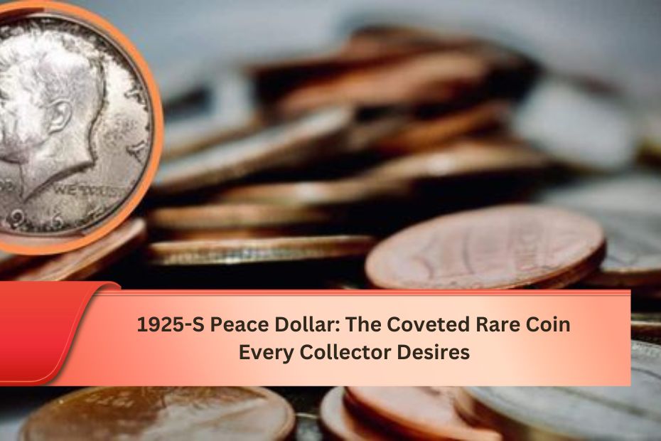 1925-S Peace Dollar: The Coveted Rare Coin Every Collector Desires