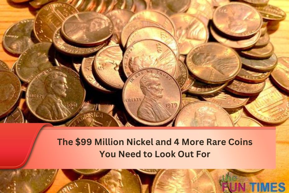 The $99 Million Nickel and 4 More Rare Coins You Need to Look Out For