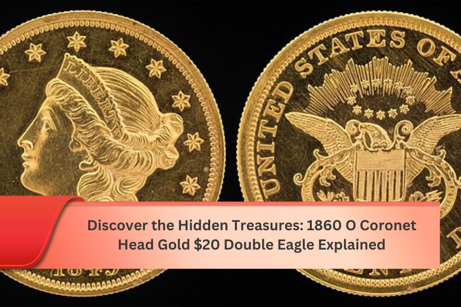 Discover the Hidden Treasures: 1860 O Coronet Head Gold $20 Double Eagle Explained