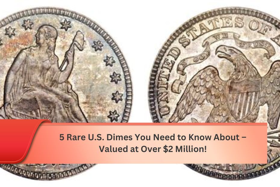 5 Rare U.S. Dimes You Need to Know About – Valued at Over $2 Million!