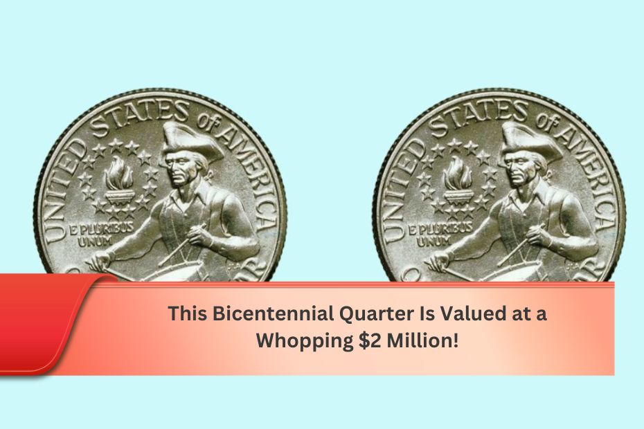 This Bicentennial Quarter Is Valued at a Whopping $2 Million!